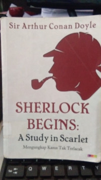 SHERLOCK BEGINS : A Study in Scarlet