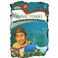 BUNG TOMO : Pandu Garuda yang Pantang Menyerah