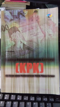 Komisi Pemberantasan Korupsi (KPK) dan Upaya-Upaya Pemberantasan Tindak Pidana Korupsi