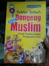 Koleksi Terbaik Dongeng Anak Muslim : Kisah Teladan Islami Penggungah Jiwa