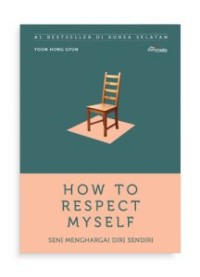 How to Respect Myself: Seni Menghargai Diri Sendiri