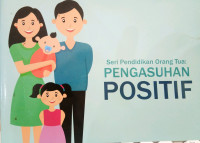 SERI PENDIDIKAN ORANGTUA : PENGASUHAN POSITIF
