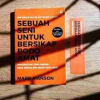 Sebuah Seni Untuk Bersikap Bodo Amat : Pendekatan Yang Waras Demi Menjalani Hidup Yang Baik