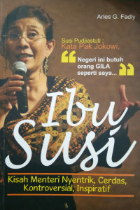 Ibu susi : kisah menteri nyentrik cerdas kotroversial inspiratif