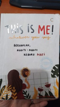 This is Me! whatever you say = Beranilah, Nanti-nanti keburu mati!