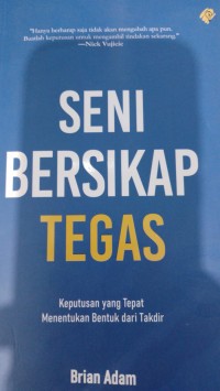 Seni Bersikap Tegas :  Keputusan yang tepat menentukan bentuk dari takdir