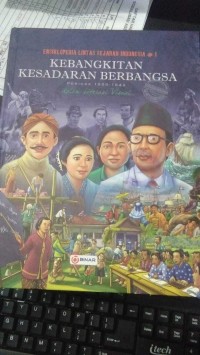 ENSIKLOPEDIA LINTAS SEJARAH INDONESIA 1 : KEBANGKITAN KESADARAN BERBANGSA PERIODE 1900-1942 DALAM LITERASI VISUAL
