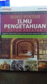 BUKU PINTAR ILMU PENGETAUAN UNTUK PELAJAR : Segala Yang Perlu Kita Tahu untuk Hidup di Abad 21- Planet Biru, Temuan dan Penemuan
