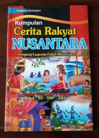Kumpulan cerita rakyat nusantara : dongeng-legenda-fabel-miitos-epos