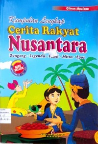 Kumpulan lengkap cerita rakyat nusantara : dongeng-legenda-fabel-mitos-epos
