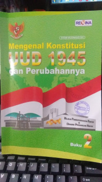 Mengenal Konstitusi UUD 1945 dan Perubahannya : Buku 2