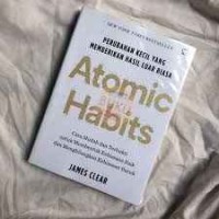 Atomic Habits : Perubahan Kecil Yang Memberikan Hasil Luar Biasa