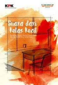 Suara Dari Kelas Kecil : kumpulan cerpen, Naskah Drama, Puisi, Esai, dan Komik Strip Anti Korupsi