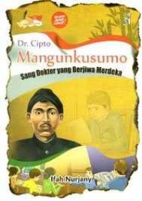 Dr. Cipto Mangunkusumo : sang dokter yang berjiwa merdeka