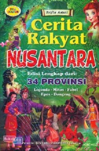 Cerita rakyat nusantara edisi lengkap : 34 Provinsi